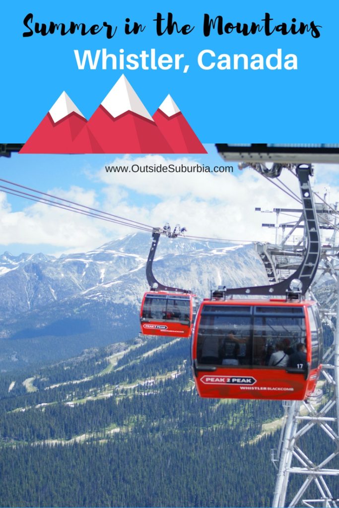 Do you love spending summer in the mountains? Whistler, Canada is a compact, chalet-style pedestrian village at the base of Whistler and Blackcomb mountains.  It perfect for a week of Gondola rides, canoeing and horseback riding. #OutsideSuburbia #Whistler #Canada #SummerintheMountains