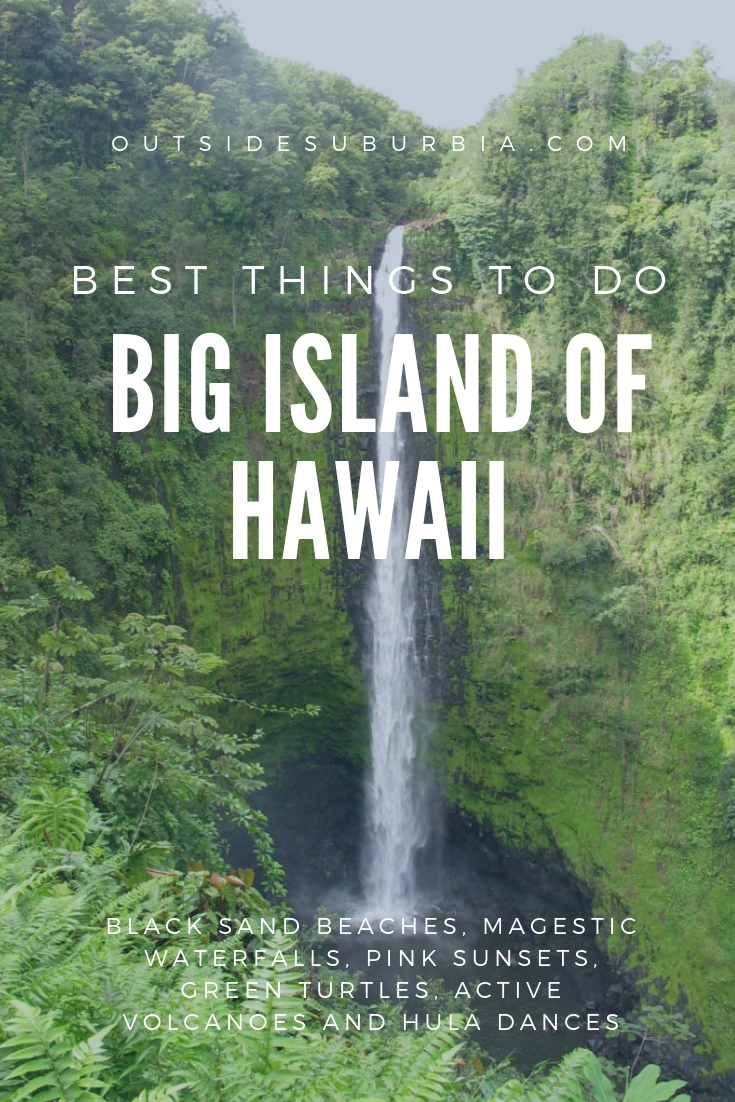 With black sand beaches, pink sunsets, green turtles and active volcanoes - see this article for the best things to do in the Big Island of Hawaii.  #OutsideSuburbia #HawaiiVacation #HawaiiThingsTodo #HawaiiTravelTips #ThingstodoInBigIslandOfHawaii