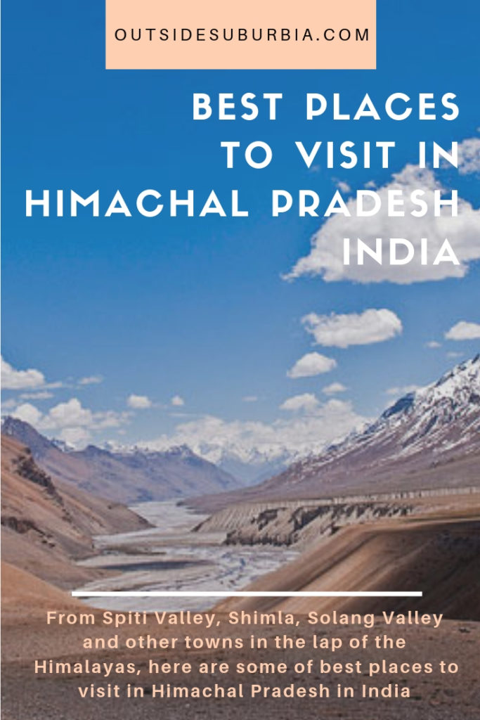 From Spiti Valley, Shimla, Solang Valley and other towns in the lap of the Himalayas, here are the best places to visit in Himachal Pradesh India #IndiaBucketlist #PlacestoVisitInIndia #HillStationsInIndia #OutsideSuburbia #IndiaVacation #IndiaHoliday #IndiaTrip