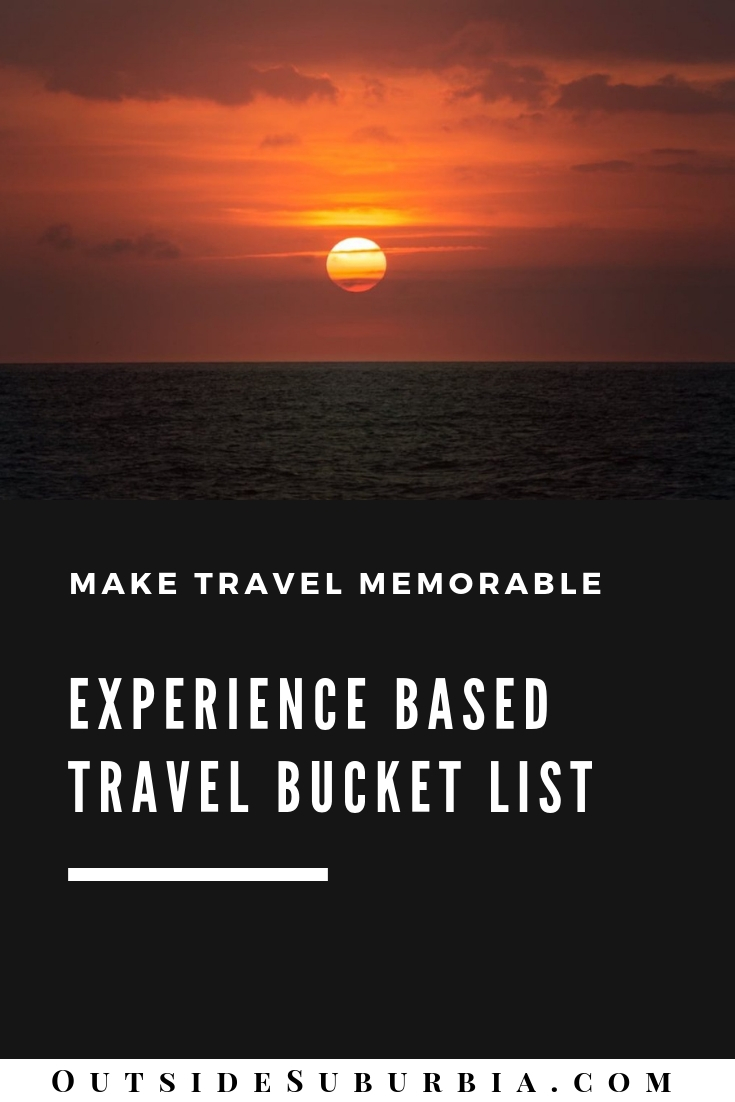 Since life is short and the world is wide, the sooner you start exploring it, the better.  If you haven’t got an experience-based travel bucket list, here are six things you must add. #OutsideSuburbia #TravelBucketlist #TravelBucketlistChallenge #ExperienceBasedBucketlist #experientialbucketlist