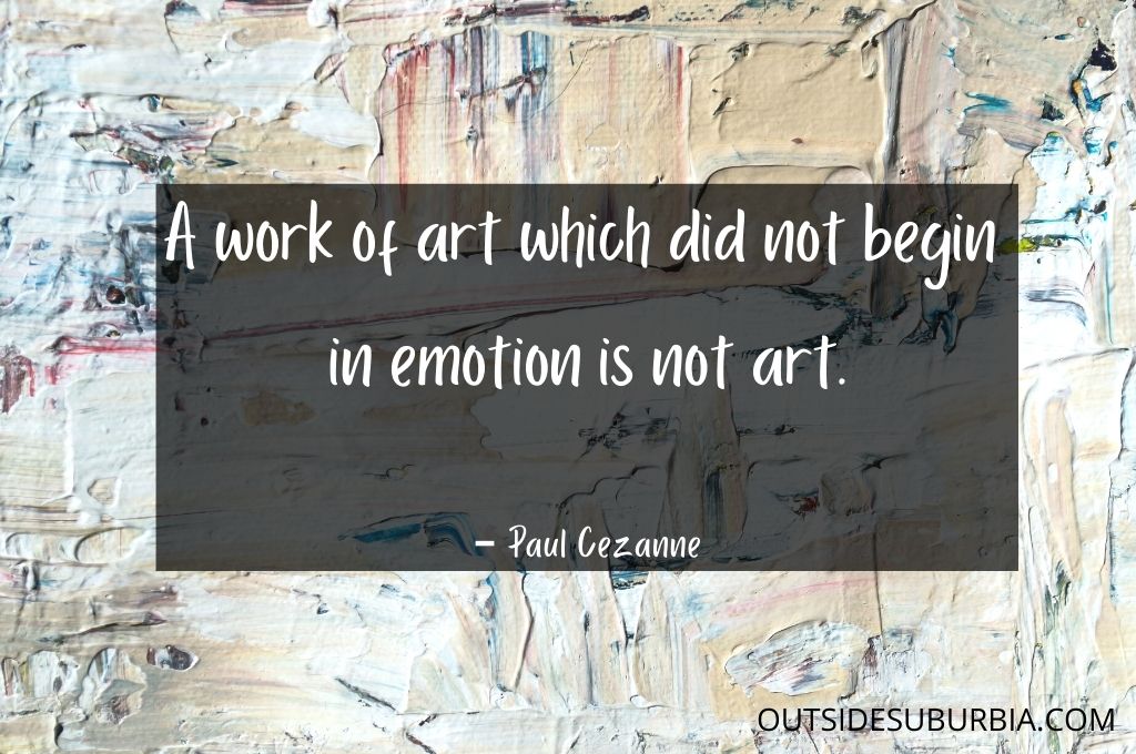 A work of art which did not begin in emotion is not art - Paul Cezanne